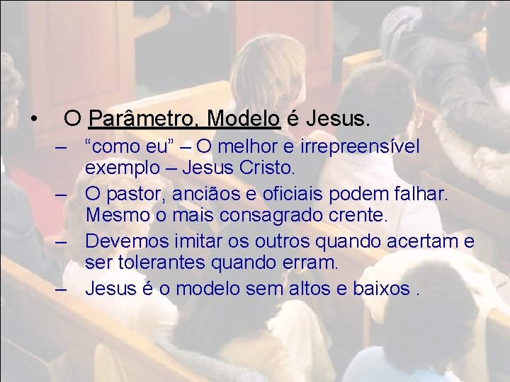  • O Parâmetro, Modelo é Jesus. – “como eu” – O melhor e