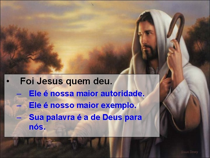  • Foi Jesus quem deu. – Ele é nossa maior autoridade. – Ele