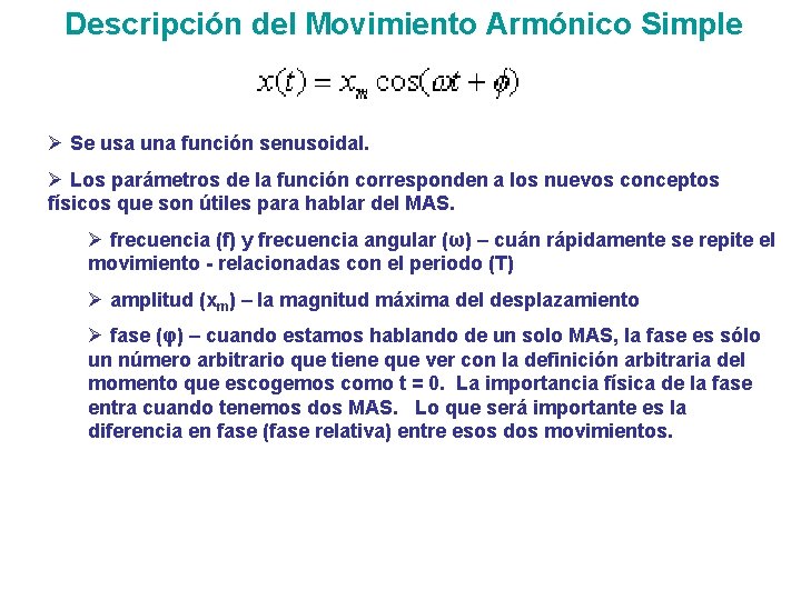 Descripción del Movimiento Armónico Simple Ø Se usa una función senusoidal. Ø Los parámetros Descripción del Movimiento Armónico Simple Ø Se usa una función senusoidal. Ø Los parámetros