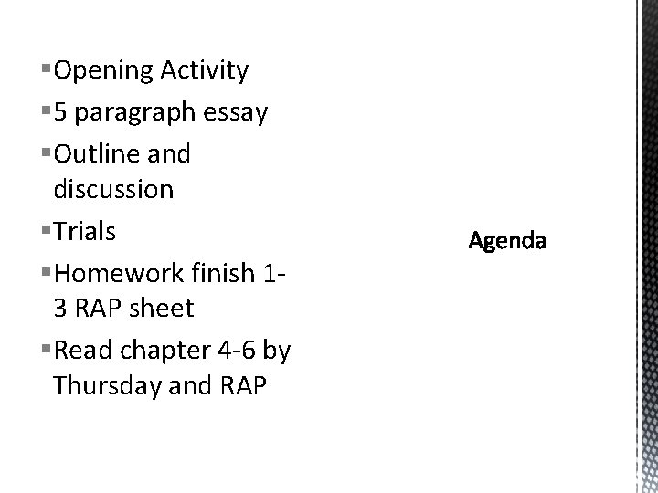 §Opening Activity § 5 paragraph essay §Outline and discussion §Trials §Homework finish 13 RAP §Opening Activity § 5 paragraph essay §Outline and discussion §Trials §Homework finish 13 RAP