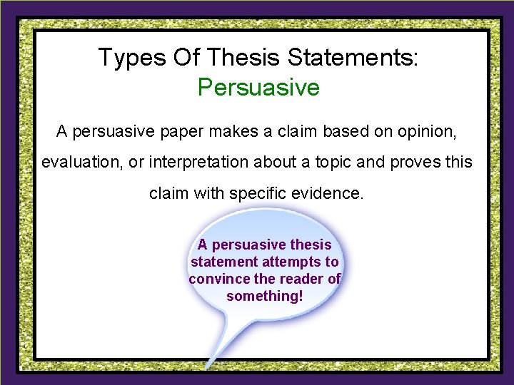 Types Of Thesis Statements: Persuasive A persuasive paper makes a claim based on opinion, Types Of Thesis Statements: Persuasive A persuasive paper makes a claim based on opinion,