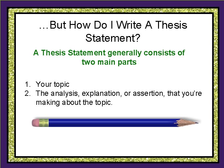 …But How Do I Write A Thesis Statement? A Thesis Statement generally consists of …But How Do I Write A Thesis Statement? A Thesis Statement generally consists of