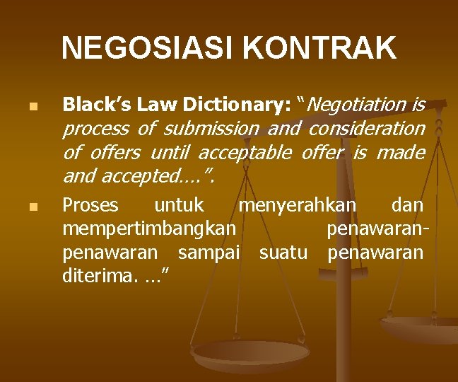 NEGOSIASI KONTRAK n Black’s Law Dictionary: “Negotiation is process of submission and consideration of