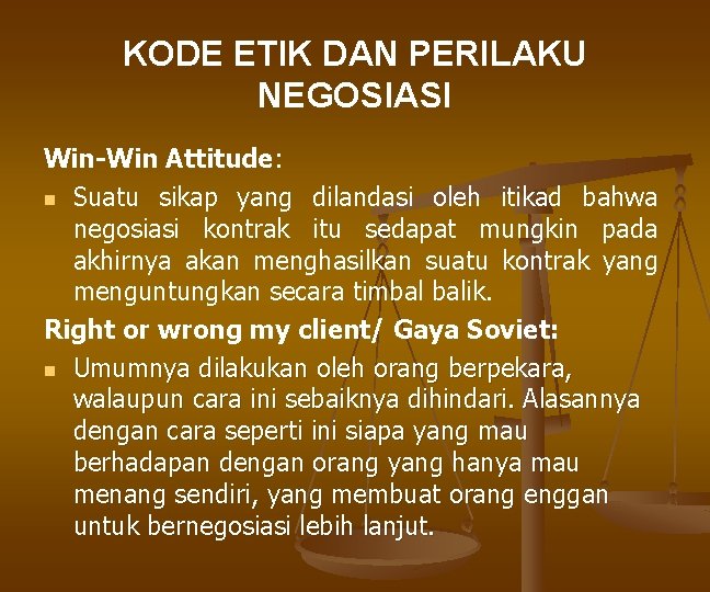 KODE ETIK DAN PERILAKU NEGOSIASI Win-Win Attitude: n Suatu sikap yang dilandasi oleh itikad