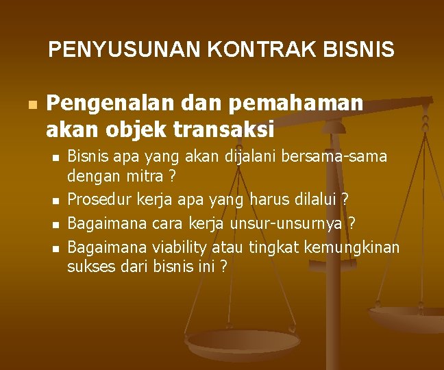 PENYUSUNAN KONTRAK BISNIS n Pengenalan dan pemahaman akan objek transaksi n n Bisnis apa