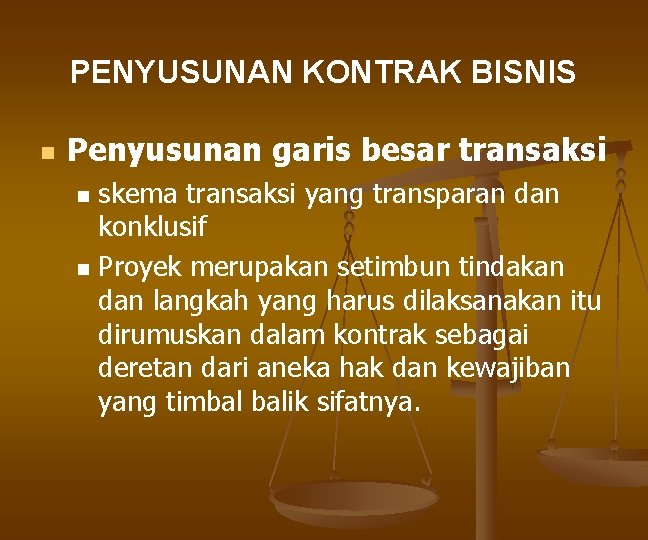 PENYUSUNAN KONTRAK BISNIS n Penyusunan garis besar transaksi n n skema transaksi yang transparan