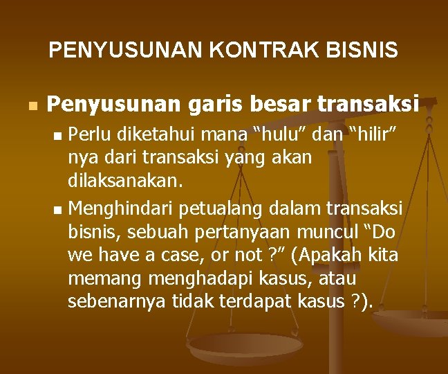 PENYUSUNAN KONTRAK BISNIS n Penyusunan garis besar transaksi n n Perlu diketahui mana “hulu”