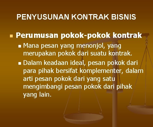 PENYUSUNAN KONTRAK BISNIS n Perumusan pokok-pokok kontrak n n Mana pesan yang menonjol, yang