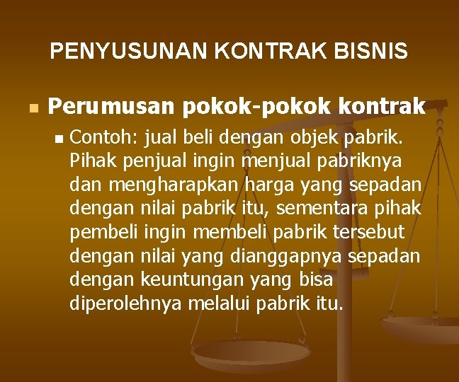 PENYUSUNAN KONTRAK BISNIS n Perumusan pokok-pokok kontrak n Contoh: jual beli dengan objek pabrik.