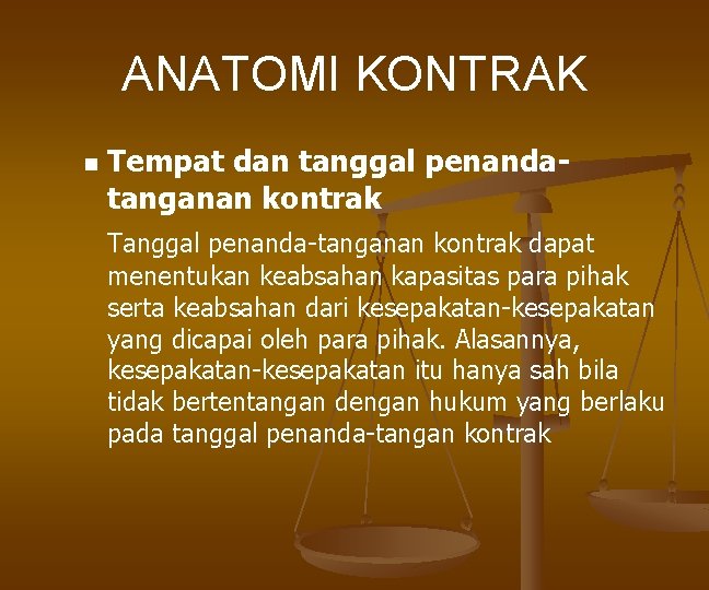 ANATOMI KONTRAK n Tempat dan tanggal penandatanganan kontrak Tanggal penanda-tanganan kontrak dapat menentukan keabsahan