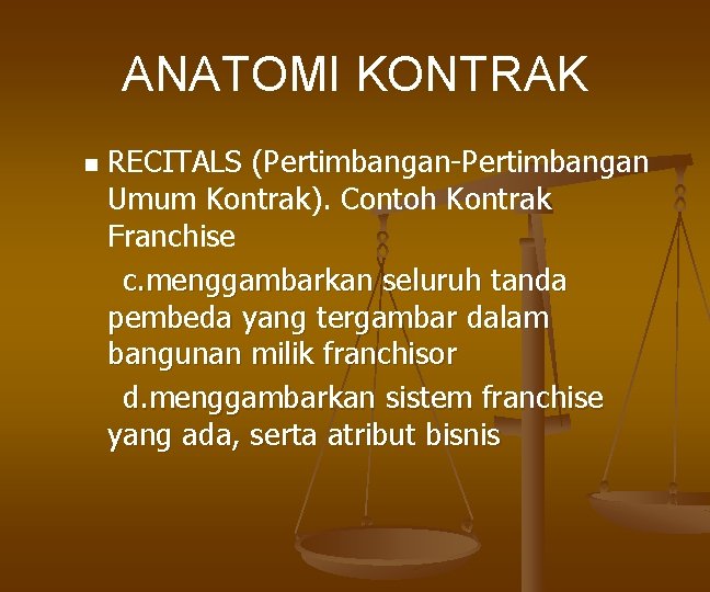 ANATOMI KONTRAK n RECITALS (Pertimbangan-Pertimbangan Umum Kontrak). Contoh Kontrak Franchise c. menggambarkan seluruh tanda