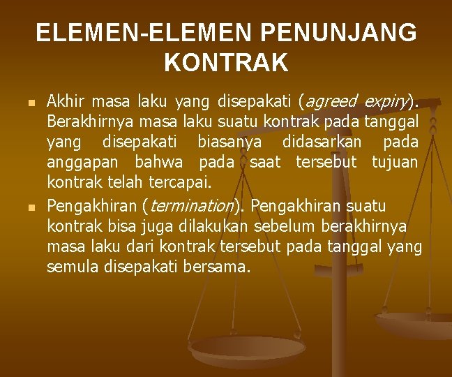 ELEMEN-ELEMEN PENUNJANG KONTRAK n n Akhir masa laku yang disepakati (agreed expiry). Berakhirnya masa