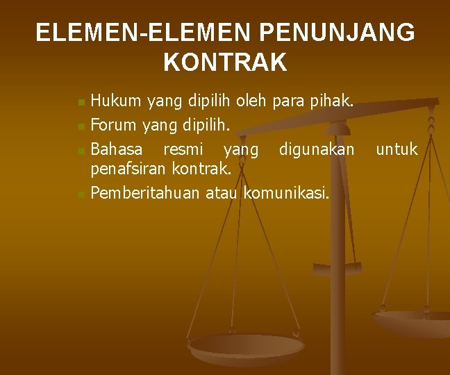 ELEMEN-ELEMEN PENUNJANG KONTRAK Hukum yang dipilih oleh para pihak. n Forum yang dipilih. n