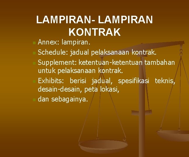 LAMPIRAN- LAMPIRAN KONTRAK Annex: lampiran. n Schedule: jadual pelaksanaan kontrak. n Supplement: ketentuan-ketentuan tambahan