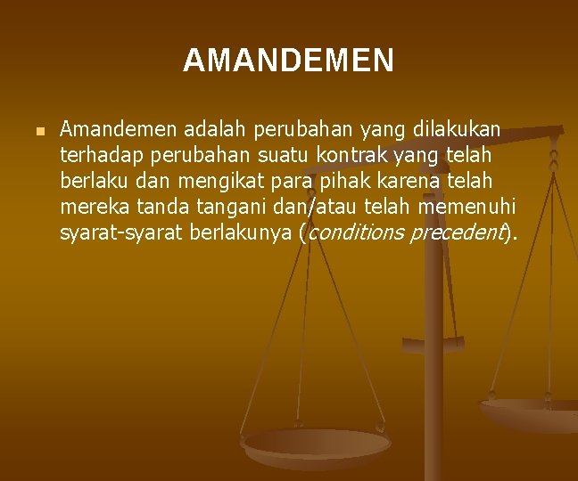 AMANDEMEN n Amandemen adalah perubahan yang dilakukan terhadap perubahan suatu kontrak yang telah berlaku