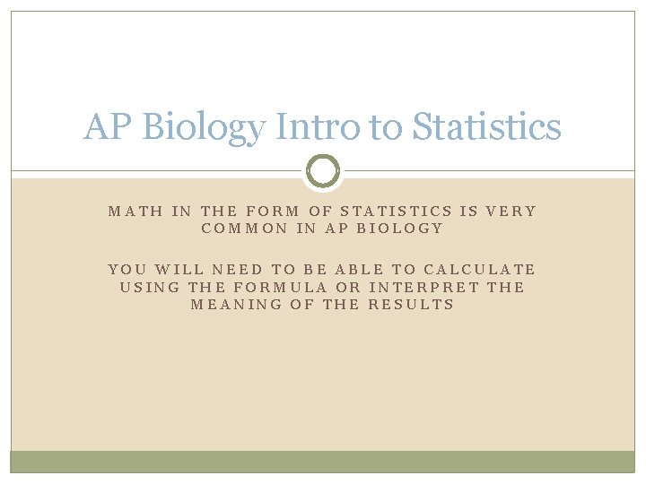 AP Biology Intro to Statistics MATH IN THE FORM OF STATISTICS IS VERY COMMON