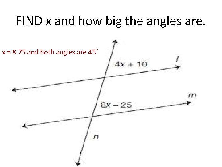 FIND x and how big the angles are. x = 8. 75 and both