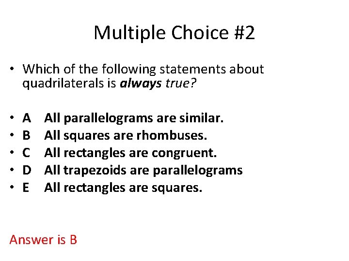 Multiple Choice #2 • Which of the following statements about quadrilaterals is always true?