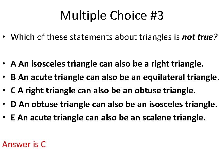 Multiple Choice #3 • Which of these statements about triangles is not true? •