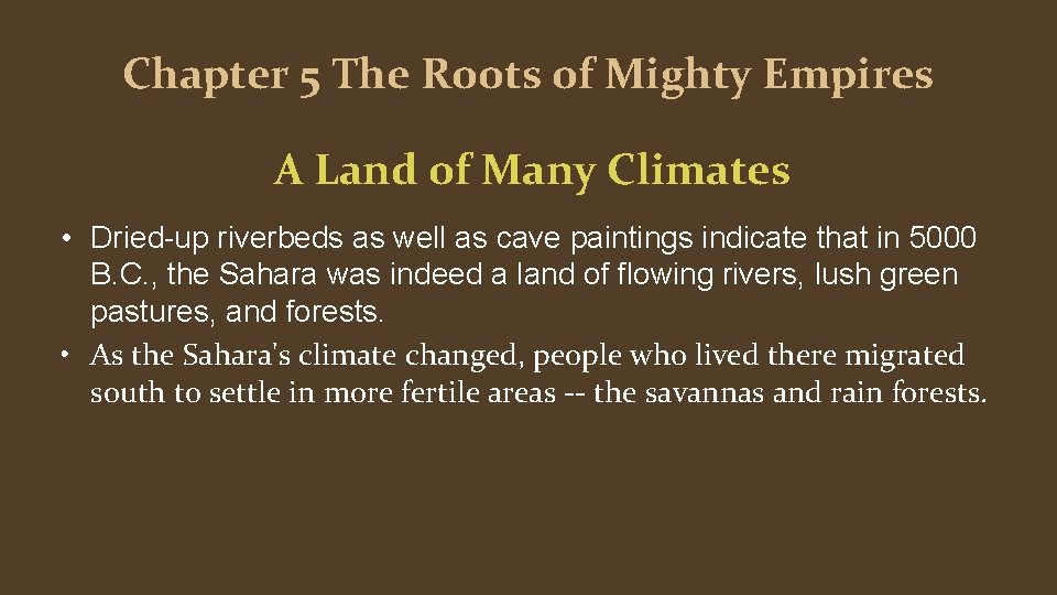 Chapter 5 The Roots of Mighty Empires A Land of Many Climates • Dried-up