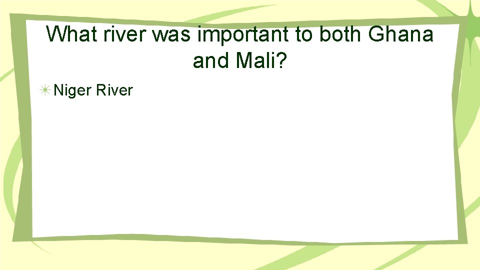 What river was important to both Ghana and Mali? Niger River 