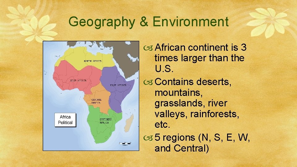 Geography & Environment African continent is 3 times larger than the U. S. Contains