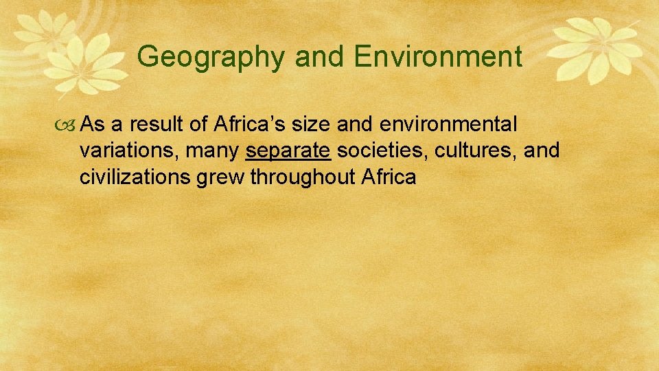 Geography and Environment As a result of Africa’s size and environmental variations, many separate