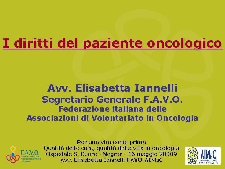 I diritti del paziente oncologico Avv. Elisabetta Iannelli Segretario Generale F. A. V. O.