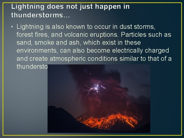 Lightning does not just happen in thunderstorms… • Lightning is also known to occur
