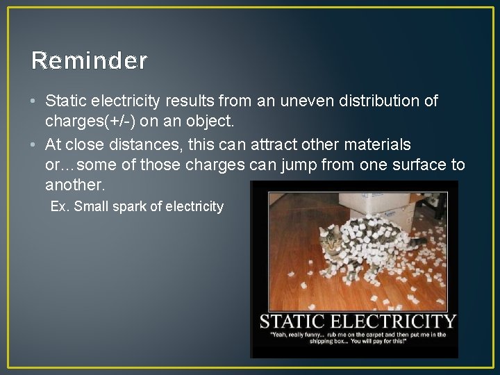 Reminder • Static electricity results from an uneven distribution of charges(+/ ) on an