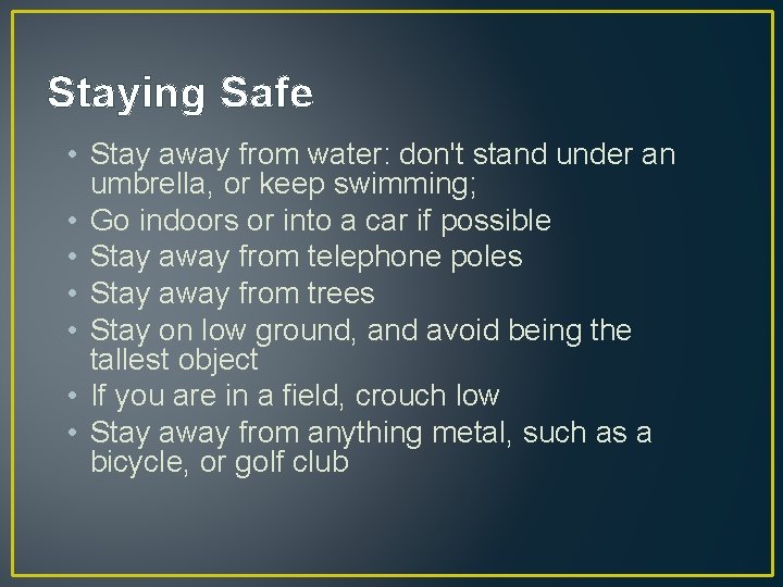 Staying Safe • Stay away from water: don't stand under an umbrella, or keep