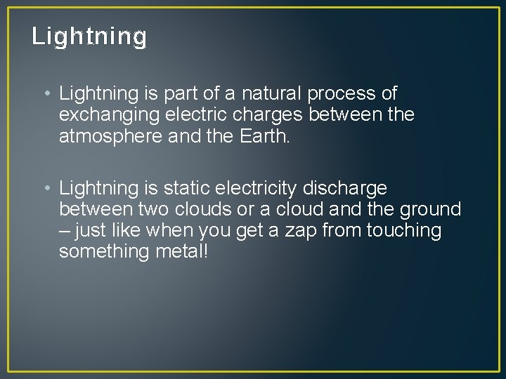 Lightning • Lightning is part of a natural process of exchanging electric charges between