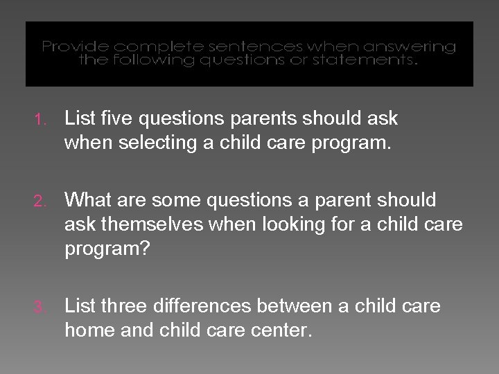 1. List five questions parents should ask when selecting a child care program. 2. 1. List five questions parents should ask when selecting a child care program. 2.
