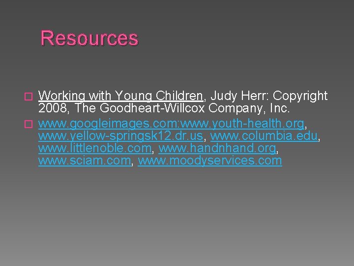 Resources Working with Young Children, Judy Herr: Copyright 2008, The Goodheart-Willcox Company, Inc. � Resources Working with Young Children, Judy Herr: Copyright 2008, The Goodheart-Willcox Company, Inc. �