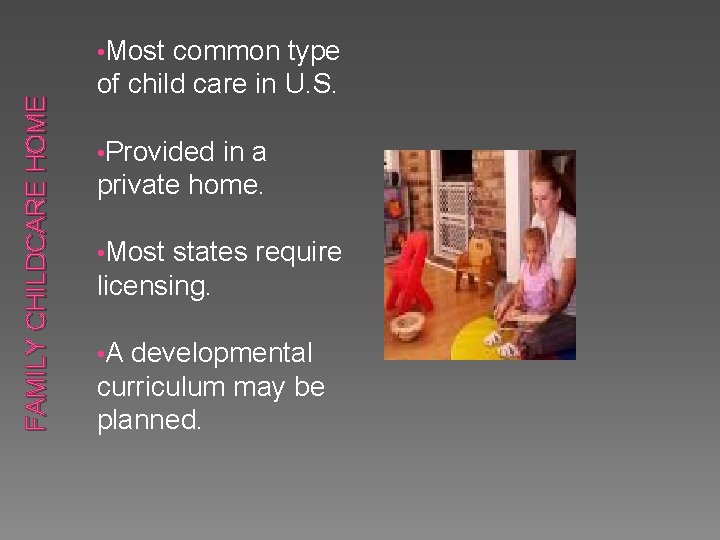 FAMILY CHILDCARE HOME • Most common type of child care in U. S. • FAMILY CHILDCARE HOME • Most common type of child care in U. S. •