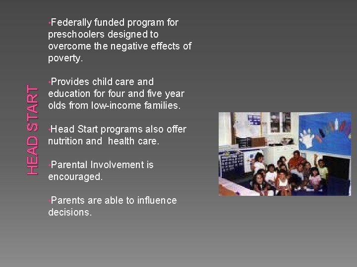 funded program for preschoolers designed to overcome the negative effects of poverty. HEAD START funded program for preschoolers designed to overcome the negative effects of poverty. HEAD START