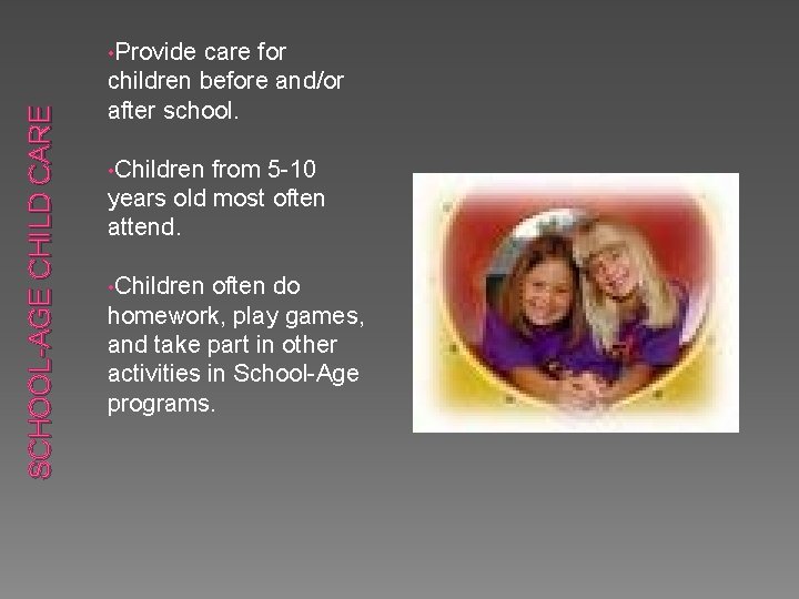 SCHOOL-AGE CHILD CARE • Provide care for children before and/or after school. • Children SCHOOL-AGE CHILD CARE • Provide care for children before and/or after school. • Children