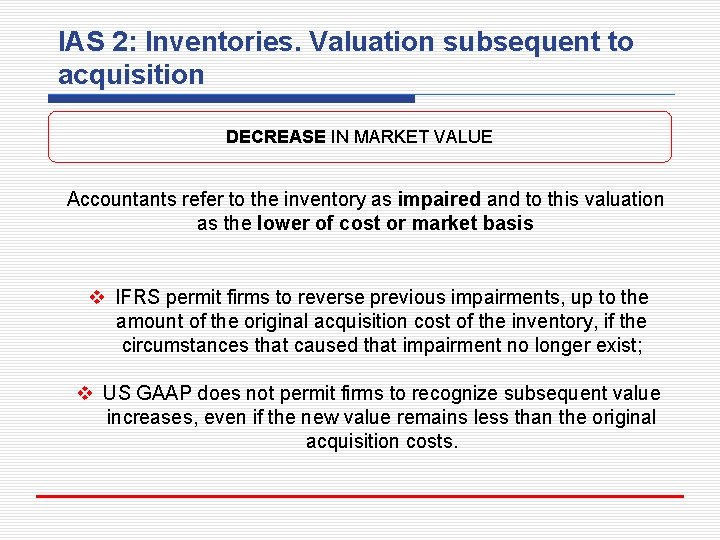 IAS 2: Inventories. Valuation subsequent to acquisition DECREASE IN MARKET VALUE Accountants refer to