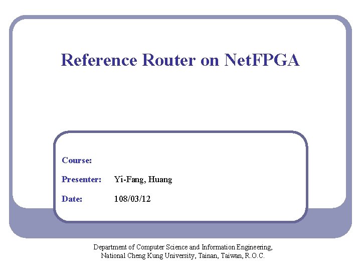 Reference Router on Net. FPGA Course: Presenter: Yi-Fang, Huang Date: 108/03/12 Department of Computer