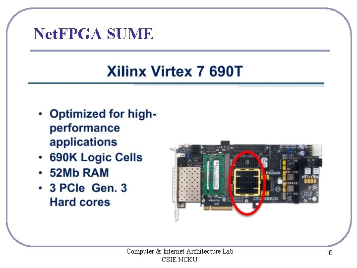 Net. FPGA SUME Computer & Internet Architecture Lab CSIE NCKU 10 