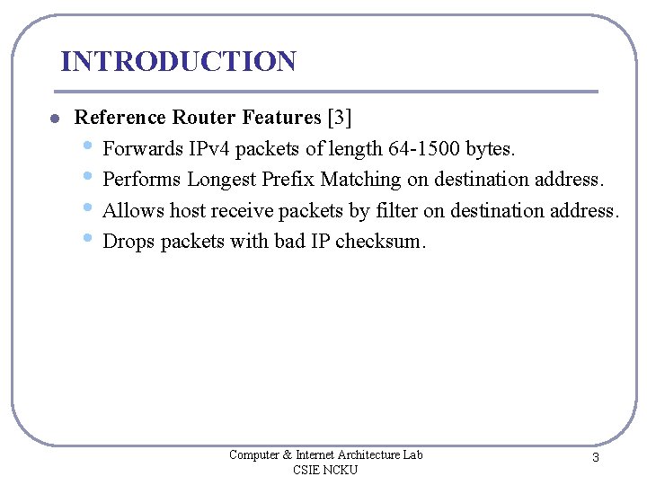 INTRODUCTION l Reference Router Features [3] • Forwards IPv 4 packets of length 64
