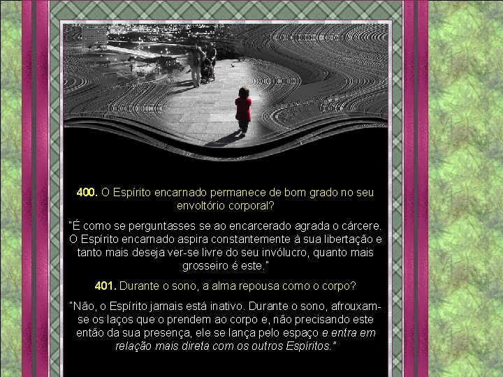 400. O Espírito encarnado permanece de bom grado no seu envoltório corporal? “É como