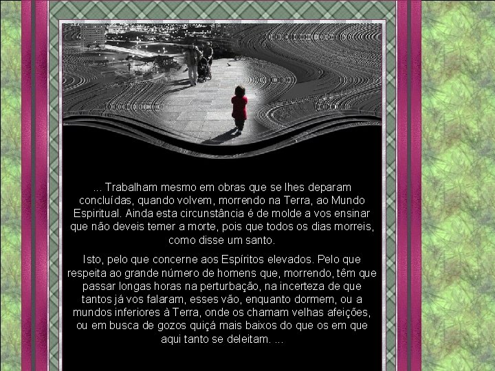 . . . Trabalham mesmo em obras que se lhes deparam concluídas, quando volvem,