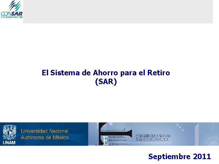 El Sistema de Ahorro para el Retiro (SAR) Septiembre 2011 