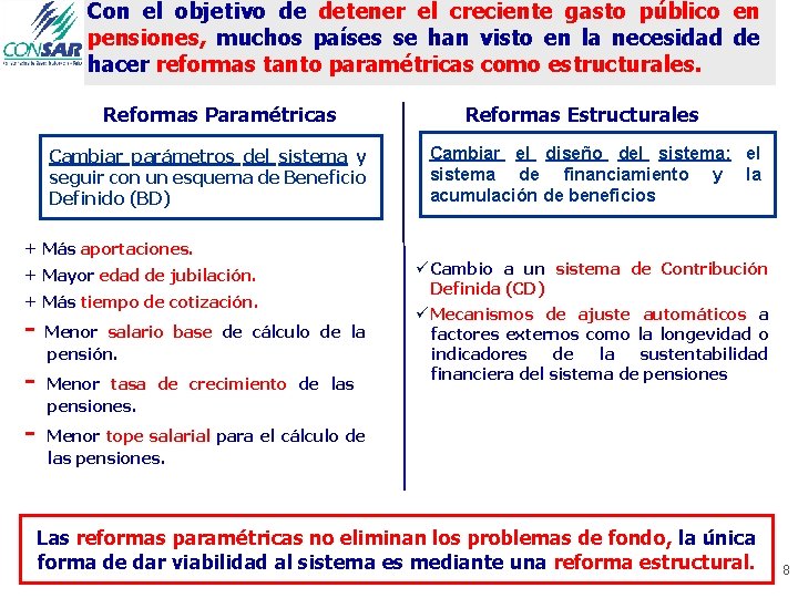 Con el objetivo de detener el creciente gasto público en pensiones, muchos países se