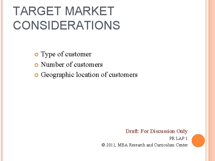 TARGET MARKET CONSIDERATIONS Type of customer Number of customers Geographic location of customers Draft: