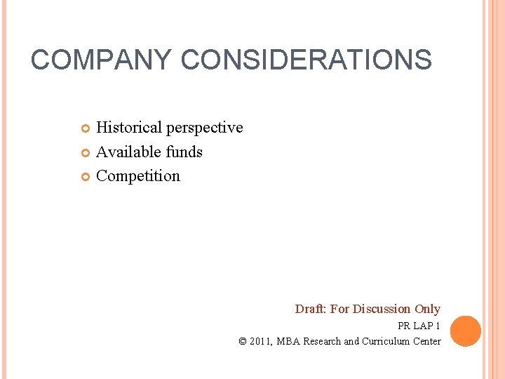 COMPANY CONSIDERATIONS Historical perspective Available funds Competition Draft: For Discussion Only PR LAP 1