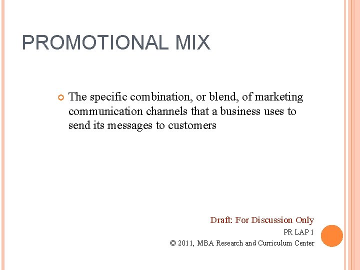 PROMOTIONAL MIX The specific combination, or blend, of marketing communication channels that a business