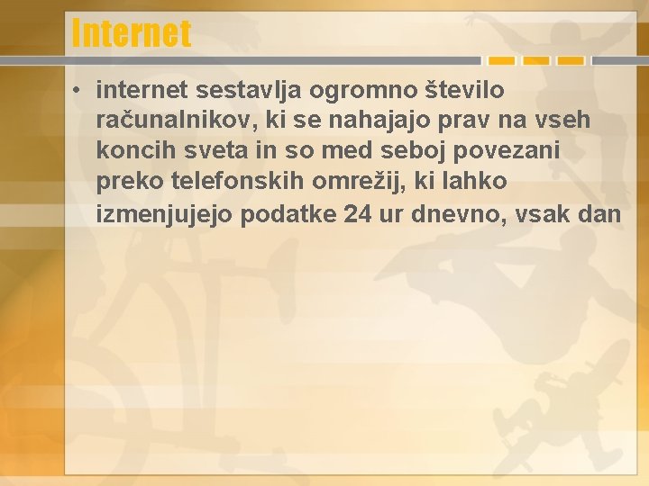 Internet • internet sestavlja ogromno število računalnikov, ki se nahajajo prav na vseh koncih