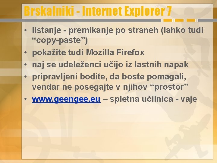 Brskalniki - Internet Explorer 7 • listanje - premikanje po straneh (lahko tudi “copy-paste”)